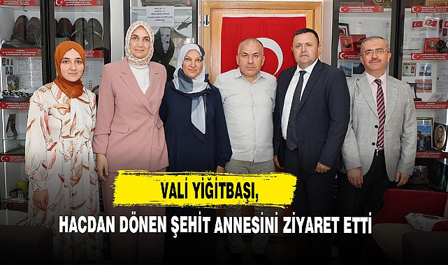Vali Yiğitbaşı, Hacdan Dönen Şehit Annesini Ziyaret Etti