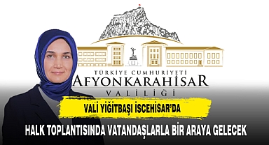Vali Yiğitbaşı İscehisar'da Vatandaşlarla Bir Araya Gelecek