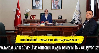 VALİ YİĞİTBAŞI KONYA KARAYOLLARI 3. BÖLGE MÜDÜRÜ KÖROĞLU’NU KABUL ETTİ