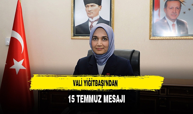 Vali Yiğitbaşı'ndan 15 Temmuz Mesajı