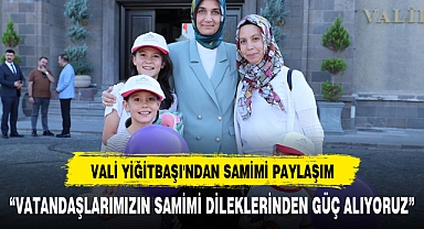 VALİ YİĞİTBAŞI'NDAN SAMİMİ PAYLAŞIM