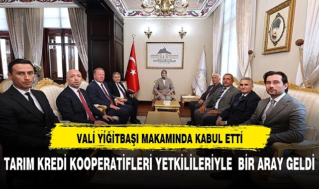 Vali Yiğitbaşı Tarım Kredi Kooperatifleri Yetkililerini Ağırladı