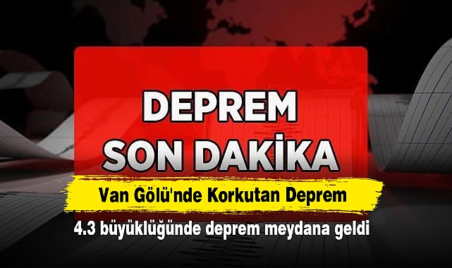 Van Gölü'nde Korkutan Deprem!  4.3 büyüklüğünde deprem meydana geldi