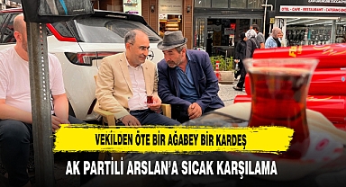 Vekilden Öte Bir Ağabey Bir Kardeş AK Partili Arslan’a Sıcak Karşılama