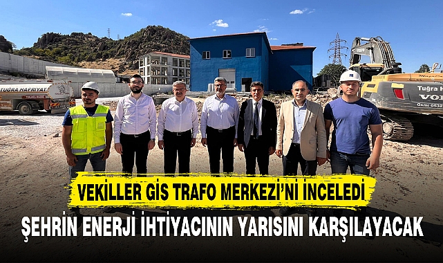VEKİLLER GİS TRAFO MERKEZİ’Nİ İNCELEDİ