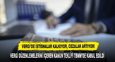 VERGİ’DE İSTİSNALAR KALKIYOR, CEZALAR ARTIYOR!