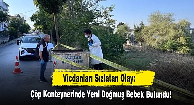 Vicdanları Sızlatan Olay: Çöp Konteynerinde Yeni Doğmuş Bebek Bulundu!