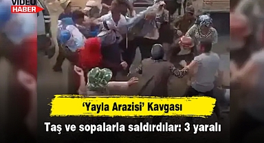 'Yayla Arazisi' Kavgası! Taş ve sopalarla saldırdılar: 3 yaralı