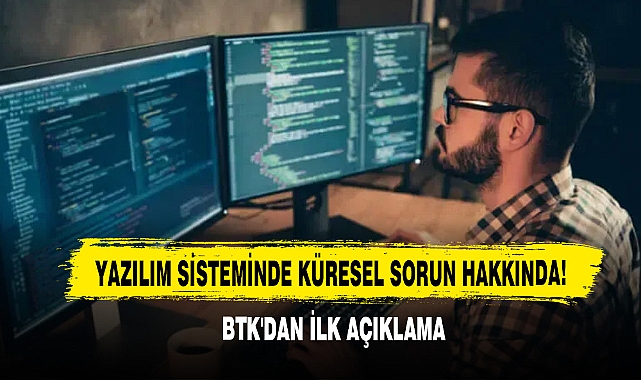 Yazılım Sisteminde Küresel Sorun Hakkında! BTK'dan İlk Açıklama