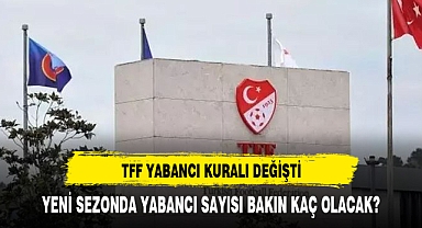 YENİ SEZONDA YABANCI OYUNCU KURALI NASIL DEĞİŞTİ