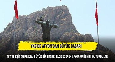 ÜNİVERSİTE SINAVINDA (YKS) AFYONKARAHİSAR'DAN BÜYÜK BAŞARI