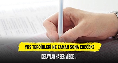 YKS TERCİHLERİ NE ZAMAN SONA ERECEK?