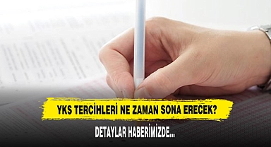 YKS TERCİHLERİ NE ZAMAN SONA ERECEK?