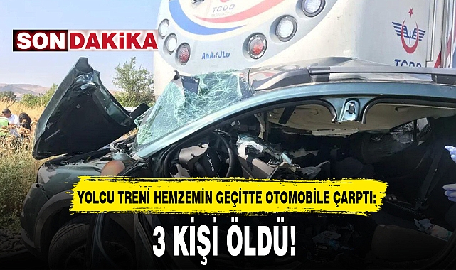YOLCU TRENİ HEMZEMİN GEÇİTTE OTOMOBİLE ÇARPTI: 3 ÖLÜ