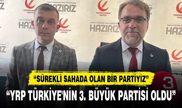 "YRP TÜRKİYE'NİN 3. BÜYÜK PARTİSİ OLDU"