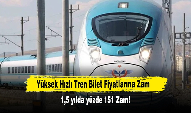 Yüksek Hızlı Tren Bilet Fiyatlarına 1,5 yılda yüzde 151 Zam!