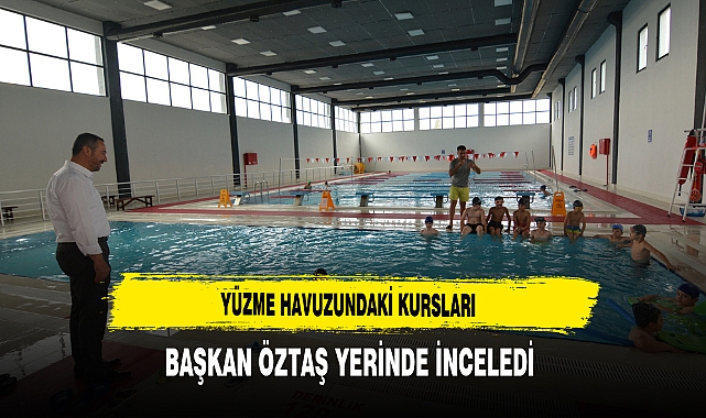 Yüzme Havuzundaki Kursları Başkan Öztaş Yerinde İnceledi