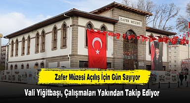 Zafer Müzesi Açılış İçin Gün Sayıyor!