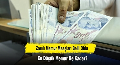 Zamlı Memur Maaşları Belli Oldu, En Düşük Memur Ne Kadar?