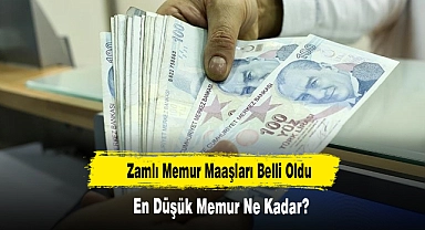Zamlı Memur Maaşları Belli Oldu, En Düşük Memur Ne Kadar?