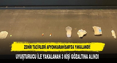 Zehir Tacirleri Afyonkarahisar’da Yakalandı!