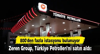 Zeren Group, Türkiye Petrolleri'ni satın aldı