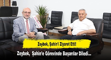Zeybek, Şahin’i Ziyaret Etti!