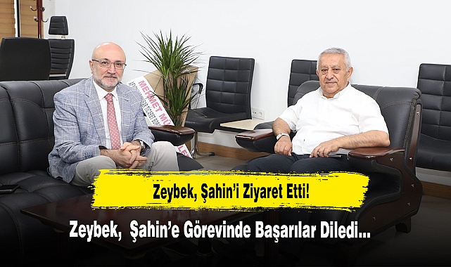 Zeybek, Şahin’i Ziyaret Etti!