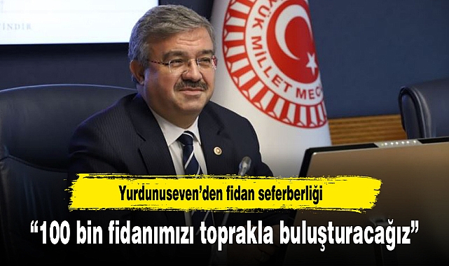 "100 bin fidanımızı toprakla buluşturacağız"