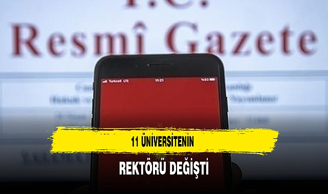 11 Üniversitenin Rektörü Değişti Değişiklikler Resmi Gazetede Yayınlandı
