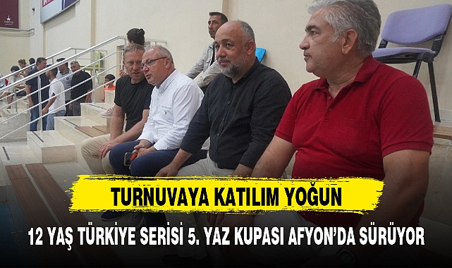 12 YAŞ TÜRKİYE SERİSİ 5. YAZ KUPASI AFYON'DA SÜRÜYOR