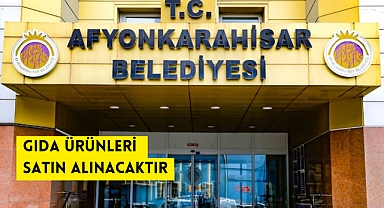 GIDA ÜRÜNLERİ SATIN ALINACAKTIR AFYONKARAHİSAR BELEDİYESİ BÜTÇE İÇİ İKTİSADİ İŞLETME MÜDÜRLÜĞÜ