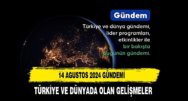 14 AĞUSTOS TARİHİNDE DÜNYA VE TÜRKİYE'NİN SATIR BAŞLARI