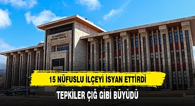 15 bin nüfuslu ilçeye inşa edilen hükümet konağı vatandaşları isyan ettirdi