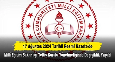 17 Ağustos 2024 Tarihli Resmî Gazete'de Millî Eğitim Bakanlığı Teftiş Kurulu Yönetmeliğinde Değişiklik Yapıldı