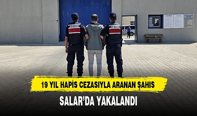 19 YIL HAPİS CEZASIYLA ARANAN ŞAHIS SALAR'DA YAKALANDI