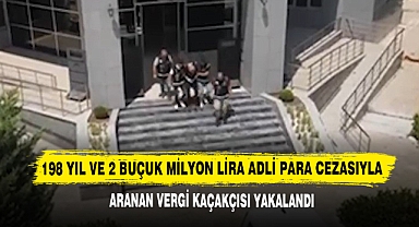 198 Yıl Ve 2 Buçuk Milyon Lira Adli Para Cezasıyla Aranan Vergi Kaçakçısı Yakalandı