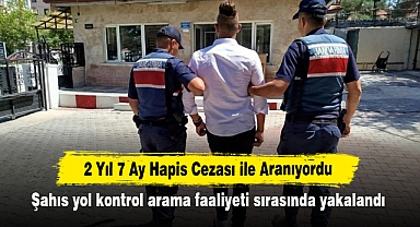 2 Yıl 7 Ay Hapis Cezası ile Aranıyordu: Şahıs yol kontrol arama faaliyeti sırasında yakalandı