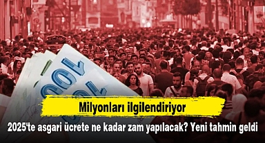 2025'te asgari ücrete ne kadar zam yapılacak? Yeni tahmin geldi