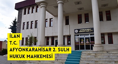 T.C. AFYONKARAHİSAR 2. SULH HUKUK MAHKEMESİ ESAS NO : 2023/924 İLAN