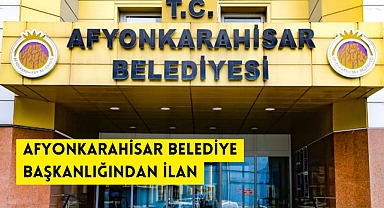 AFYONKARAHİSAR BELEDİYE BAŞKANLIĞINDAN İLAN