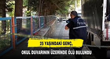 25 Yaşındaki Genç, Okul Duvarının Üzerinde Ölü Bulundu