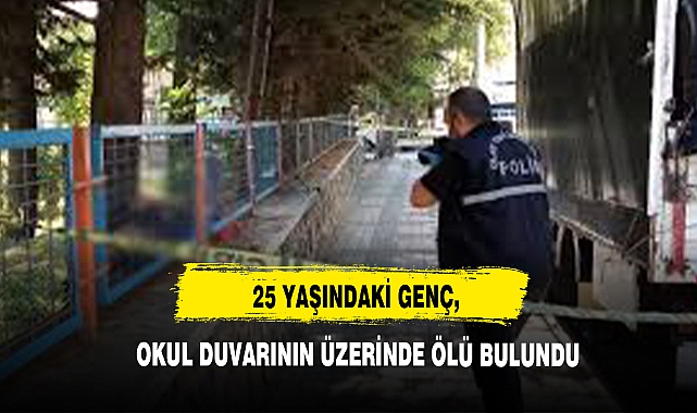 25 Yaşındaki Genç, Okul Duvarının Üzerinde Ölü Bulundu