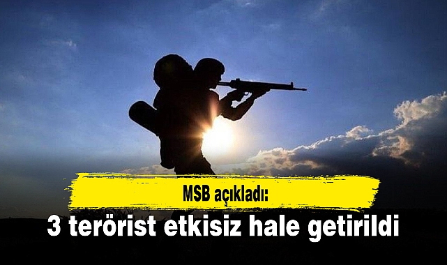 3 terörist etkisiz hale getirildi