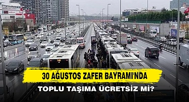 30 Ağustos Zafer Bayramı'nda Toplu Taşıma Ücretsiz Mi?