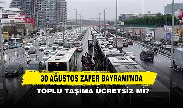30 Ağustos Zafer Bayramı'nda Toplu Taşıma Ücretsiz Mi?