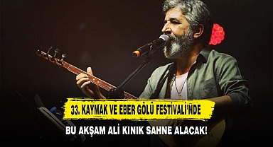 33. Kaymak ve Eber Gölü Festivali’nde Bu Akşam Ali Kınık Konseri Sahne Alacak!