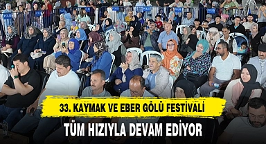33. KAYMAK VE EBER GÖLÜ FESTİVALİ TÜM HIZIYLA DEVAM EDİYOR