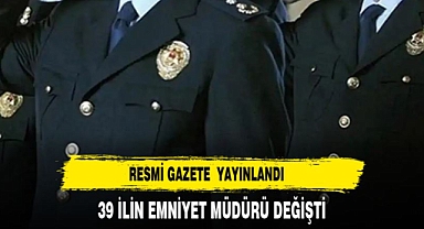39 İLİN EMNİYET MÜDÜRÜ DEĞİŞTİ İŞTE LİSTE