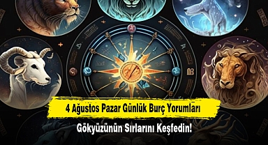 4 Ağustos Pazar Günlük Burç Yorumları: Gökyüzünün Sırlarını Keşfedin!